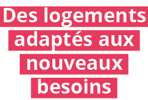 Des logements adaptés aux nouveaux besoins